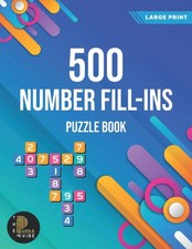 Number Fill In Puzzle Book for Adults and Teens: 500 Large Print Number Fill ins