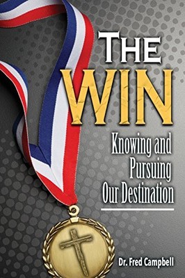 The Win: Knowing and Pursuing Our De..., Campbell, Fred