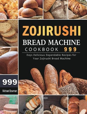 Michael Bowman | Zojirushi Bread Machine Cookbook 999 | Buch | Englisch (2021)
