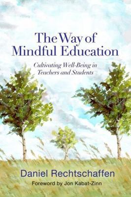 Way of Mindful Education : Cultivating Well-Being in Teachers and Students by...