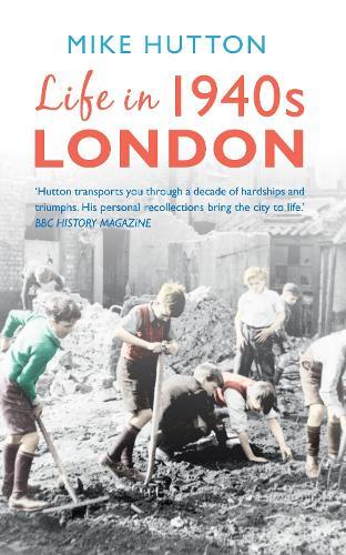 Mike Hutton Life in 1940s London (Tascabile)