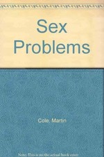 Sex Problems: Your Questions Answered by Cole, Martin
