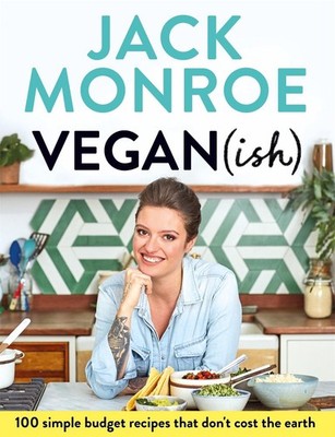 Vegan (ish): 100 simple, budget recipes that don't cost the earth by Jack Monroe
