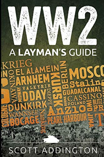 WW2: A Layman's Guide (The Layman's Guide History Series) - Addington, Scott