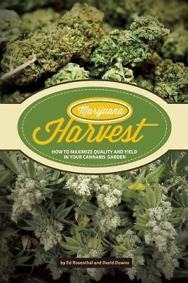 Marijuana Harvest : How to Maximize Quality and Yield in Your Cannabis Garden by