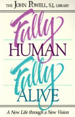 Fully Human Fully Alive: A New Life Through a New Vision by