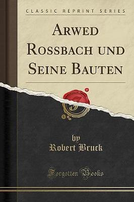 Arwed Rossbach und Seine Bauten klassischer Nachdruck, R