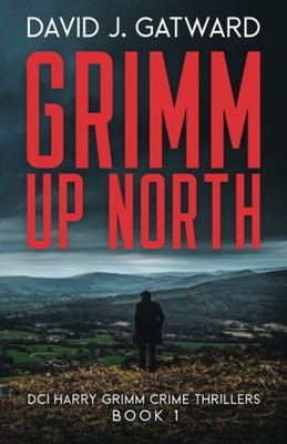 Grimm Up North: A DCI Harry Grimm Crime Novel (DCI Harry Grimm Crime Thrille...