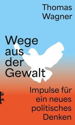 Thomas Wagner Wege aus der Gewalt