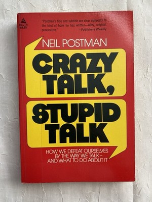 Crazy Talk, Stupid Talk by Neil Postman (Trade Paperback)