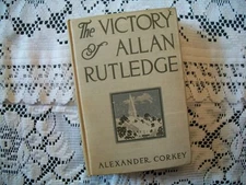 The Victory of Allan Rutledge (Alexander Corkey, 1910 Hardcover)