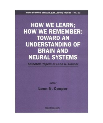 How We Learn; How We Remember: Toward an Understanding of Brain and Neural Syste