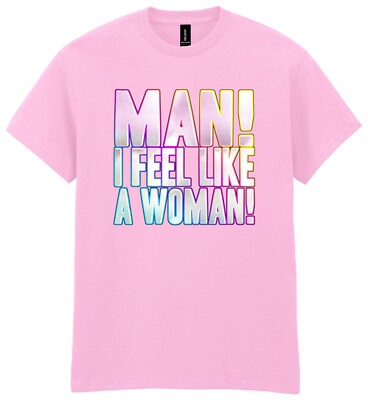 Mann! I Feel Like A Woman T-Shirt Funky Print Kostüm Wochenende Shania Twain