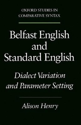 Belfast English and Standard English: Dialect Variation and Parameter Setting by