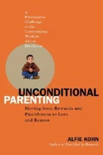 Unconditional Parenting: Moving From Rewards and Punishments to Love and - GOOD