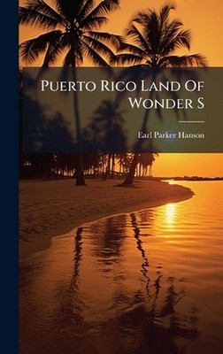 Puerto Rico Land Of Wonder S by Earl Parker Hanson Hardcover Book