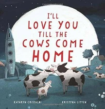 I'll Love You Till the Cows Come Home - Hardcover By Cristaldi, Kathryn - GOOD