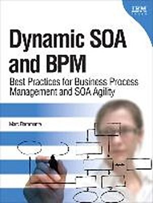 Dynamic SOA and BPM: Best Practices for Business Process Management and SOA ...