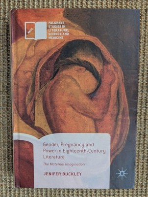 Gender, Pregnancy and Power in Eighteenth-Century Literature, Jenifer Buckley