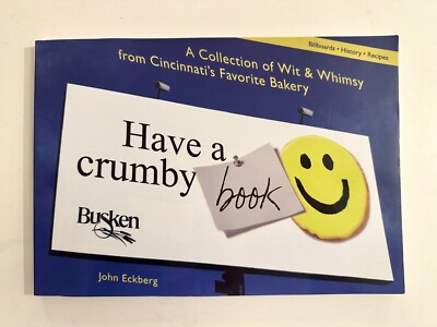 HAVE A CRUMBY BOOK: WIT & WHIMSY FROM CINCY S FAVE BAKERY By John Eckberg BUSKEN