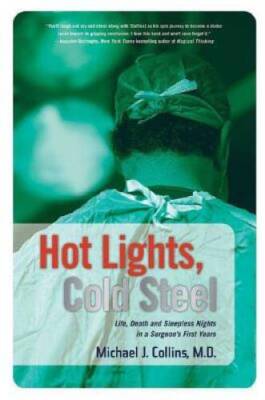 Hot Lights, Cold Steel: Life, Death and Sleepless Nights in a Surgeo - VERY GOOD