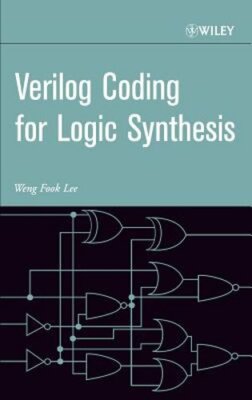 Verilog Coding for Logic Synthesis by Weng Fook Lee: New