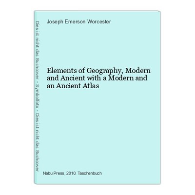 Elements of Geography, Modern and Ancient with a Modern and an Ancient Atlas Eme
