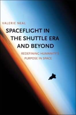 Spaceflight in the Shuttle Era and Beyond: Redefining Humanity's Purpose in: New