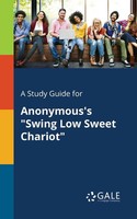 Cengage Learning Gale | A Study Guide For Anonymous's Swing Low Sweet Chariot