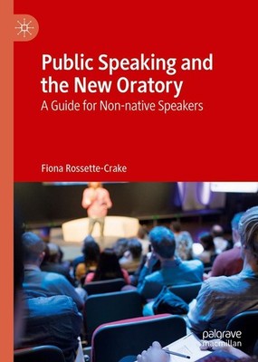 Public Speaking and the New Oratory Fiona Rossette-Crake