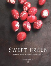 Sweet Greek: Simple Food and Sumptuous Feasts by Kathy Tsaples (English) Hardcov