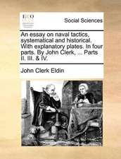 John Clerk Eldi An Essay on Naval Tactics, Systematical  (Paperback) (UK IMPORT)