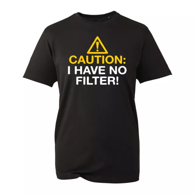 Caution I Have No Filter! Humour Novelty Joke Caution Funny T-Shirt S-3XL
