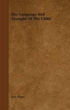 The Language and Thought of the Child by Jean Piget: New