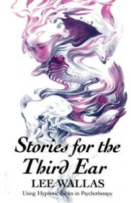 Stories for the Third Ear: Using Hypnotic Fables in Psychotherapy - GOOD