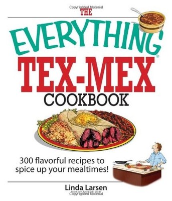 THE EVERYTHING TEX-MEX COOKBOOK: 300 FLAVORFUL RECIPES TO By Linda Larsen *VG+*
