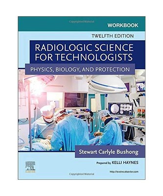 Workbook for Radiologic Science for Technologists: Physics, Biology, and Protect