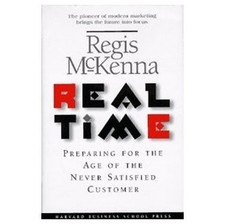 Real Time: Preparing for the Age of the Never Satistied Customer by McKenna, Re