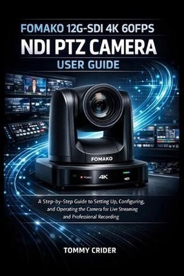Fomako 12g-SDI 4k 60fps Ndi Ptz Camera User Guide: A Step-by-Step Guide to Setti
