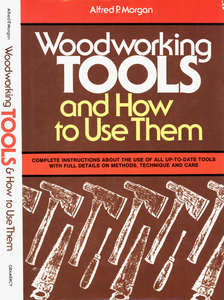 ALFRED MORGAN WOODWORKING TOOLS AND HOW TO USE THEM 1948 H 