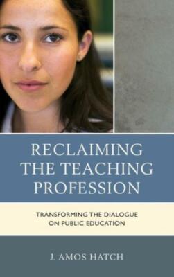 Reclaiming The Teaching Profession: Transforming The Dialogue On Public Edu...