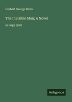 The Invisible Man A Novel Herbert George Wells
