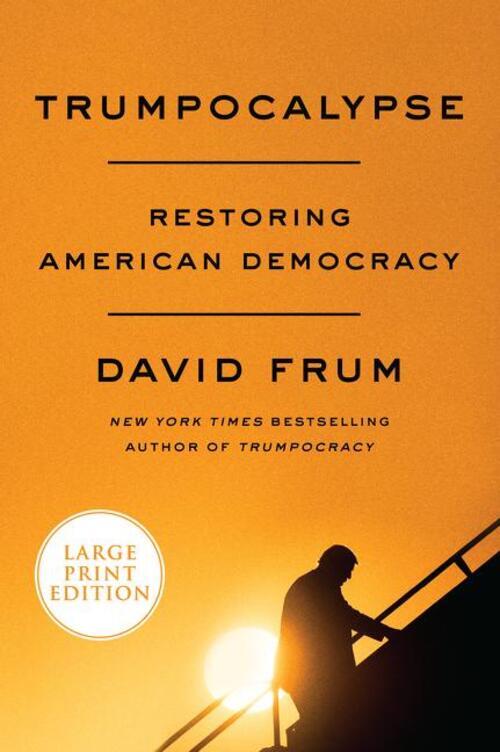 Trumpocalypse | David Frum | Restoring American Democracy |