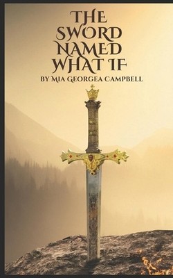 The Sword: Called What If by Mia Georga Campbell Paperback Book