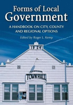 Forms of Local Government: A Handbook on City, County and Regional Options by Ro