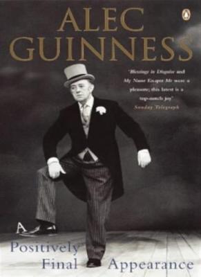 A Positively Final Appearance: A Journal 1996-98 By Alec Guinnes