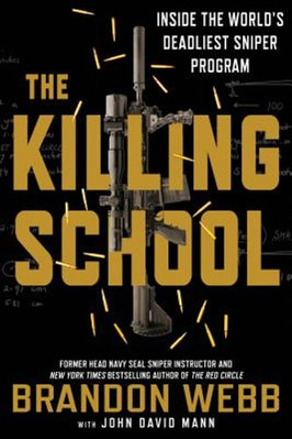 The Killing School: Inside the World's Deadliest Sniper Program by Brandon Webb