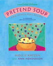 Pretend Soup and Other Real Recipes: A Cookbook for Preschoolers and Up by Molli
