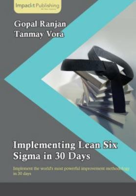 Implementing Lean Six Sigma in 30 Days : Implement the World's Most Powerful ...