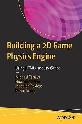 Building a 2D Game Physics Engine: Using HTML5 and JavaScript By Michael Tana...